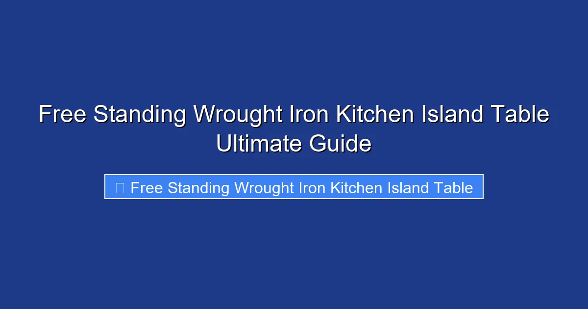 Free Standing Wrought Iron Kitchen Island Table Ultimate Guide