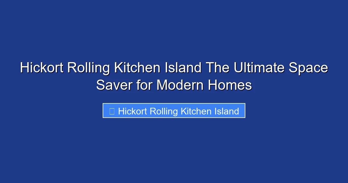 Hickort Rolling Kitchen Island The Ultimate Space Saver for Modern Homes