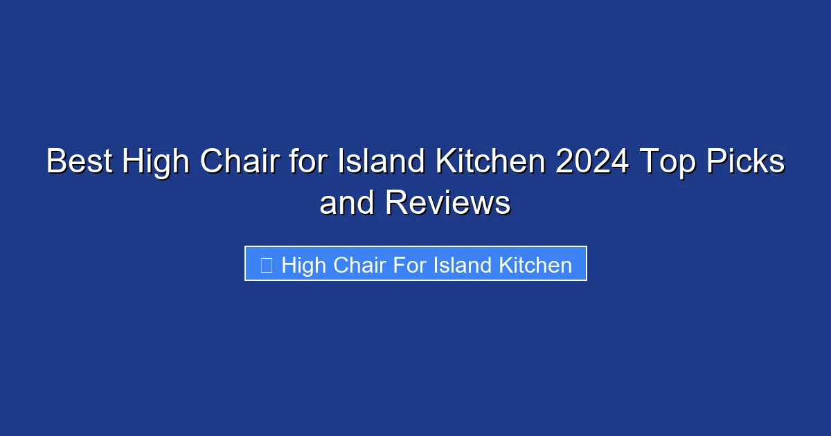Best High Chair for Island Kitchen 2024 Top Picks and Reviews