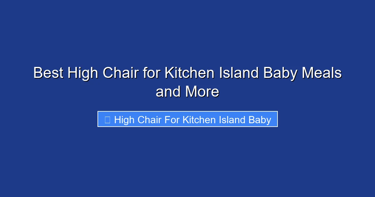 Best High Chair for Kitchen Island Baby Meals and More