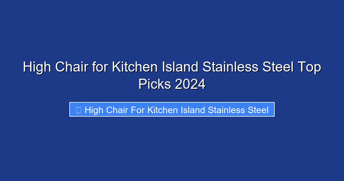High Chair for Kitchen Island Stainless Steel Top Picks 2024