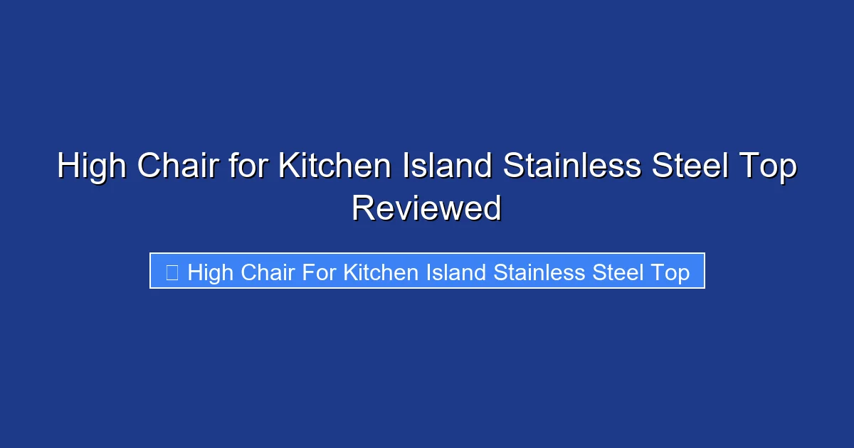 High Chair for Kitchen Island Stainless Steel Top Reviewed