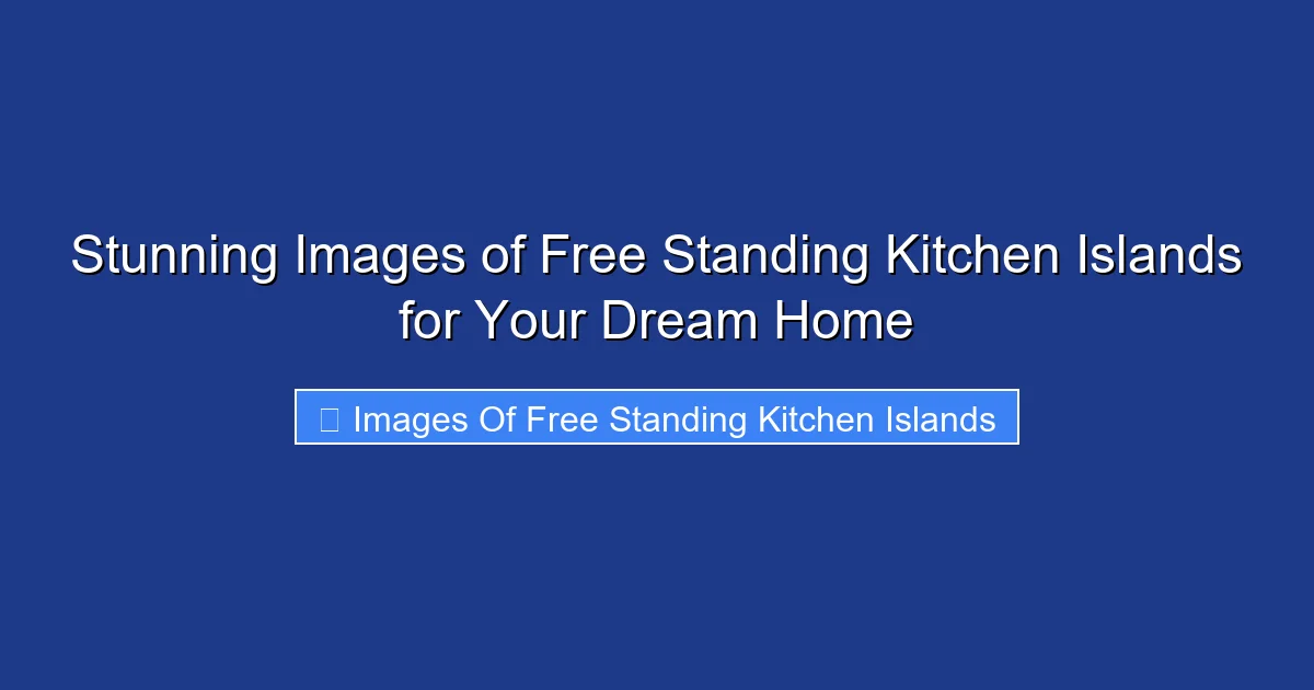 Stunning Images of Free Standing Kitchen Islands for Your Dream Home