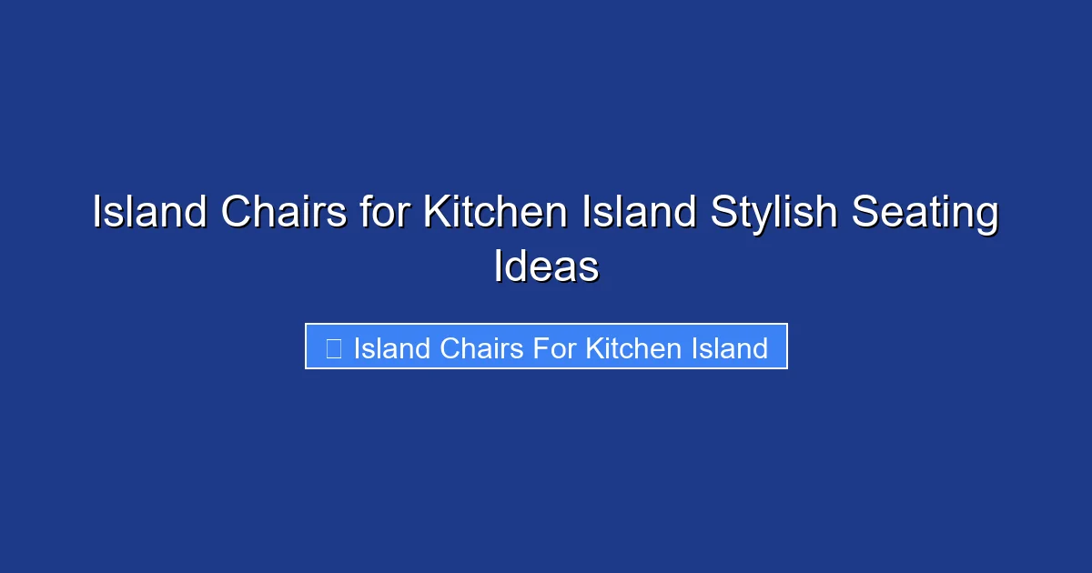 Island Chairs for Kitchen Island Stylish Seating Ideas