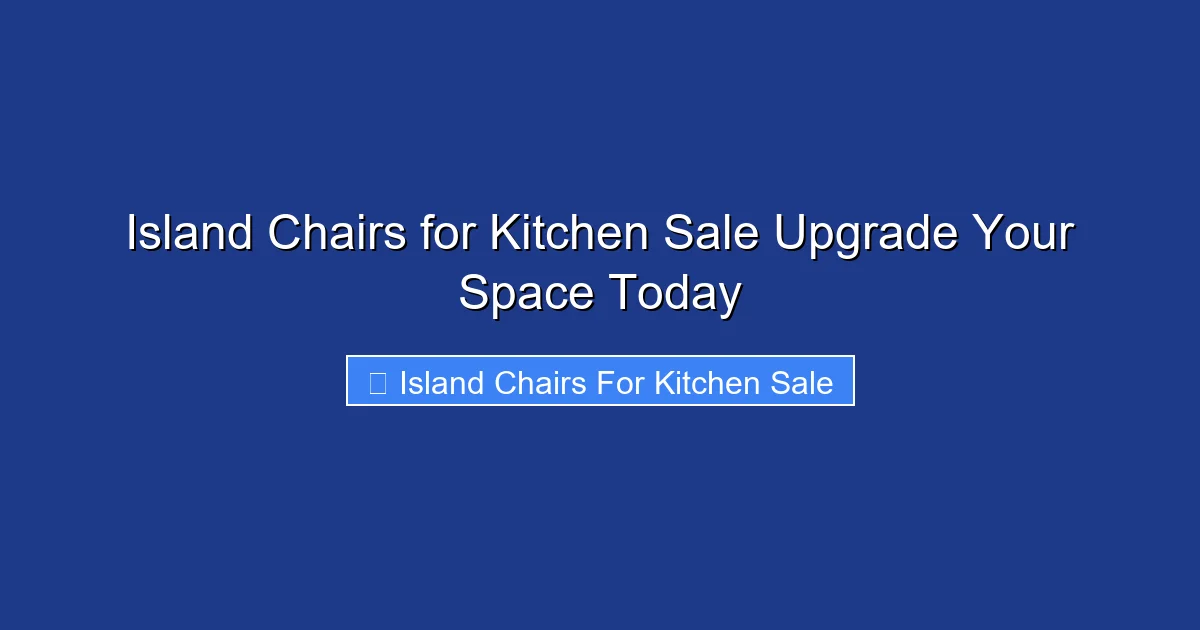 Island Chairs for Kitchen Sale Upgrade Your Space Today