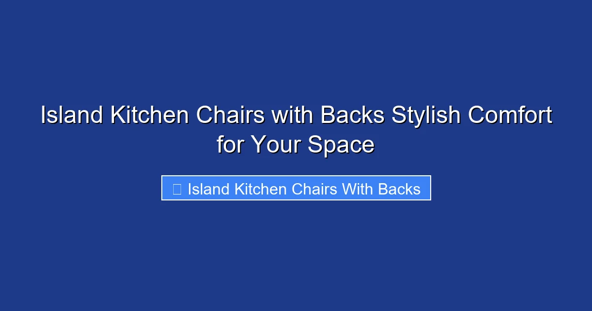 Island Kitchen Chairs with Backs Stylish Comfort for Your Space