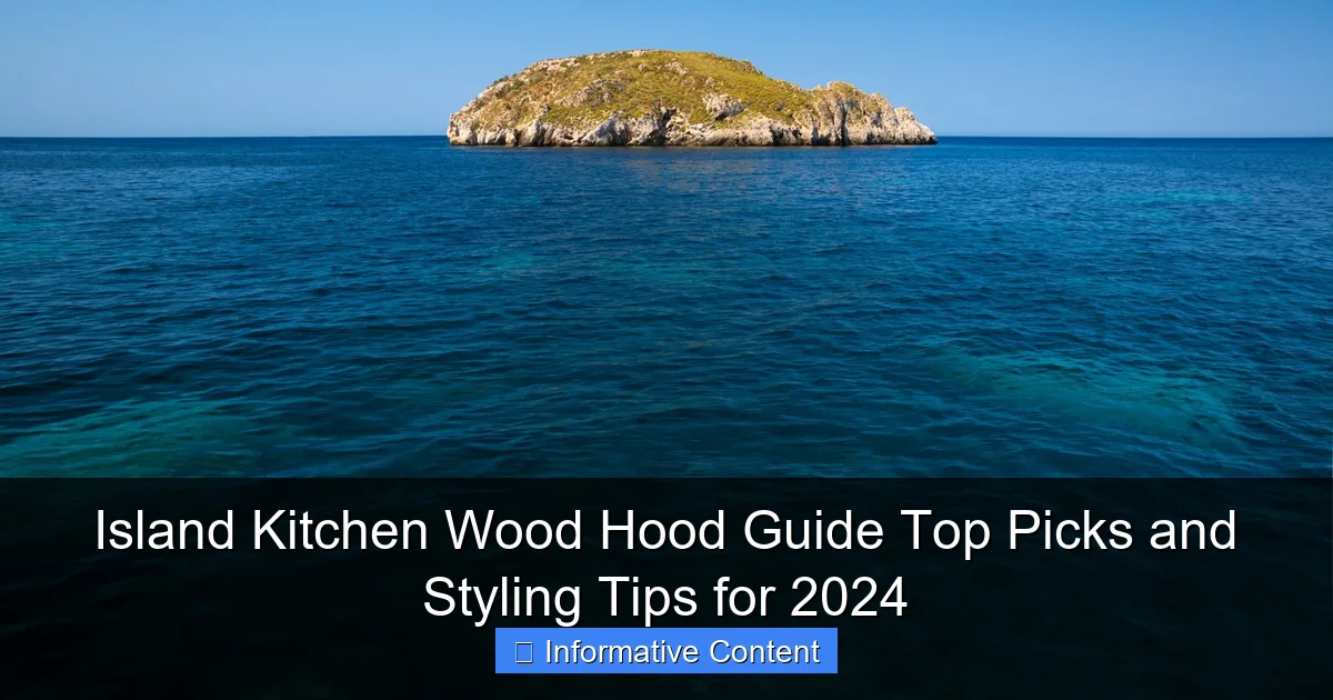 Island Kitchen Wood Hood Guide Top Picks and Styling Tips for 2024