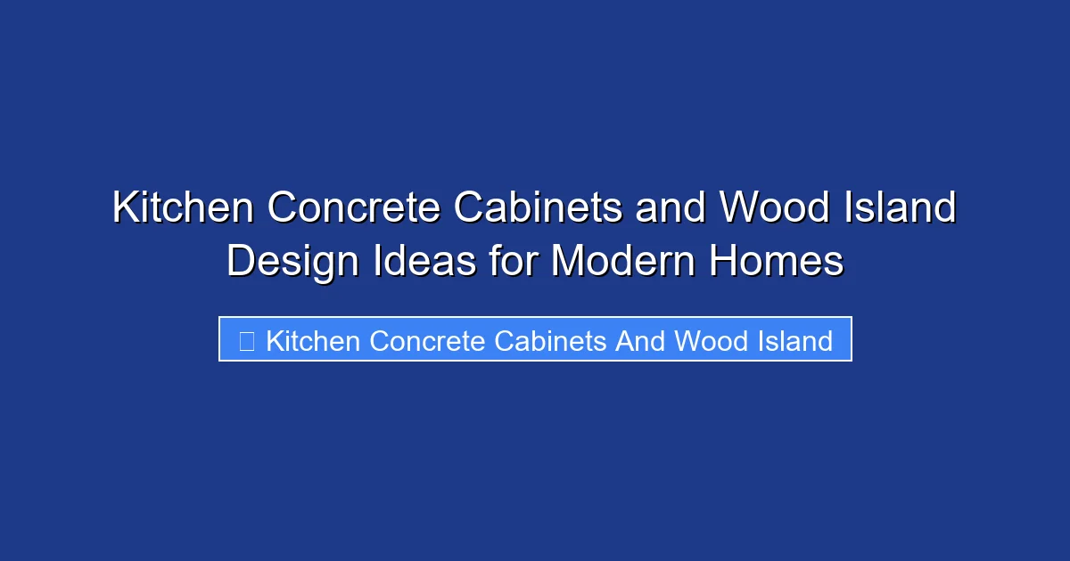 Kitchen Concrete Cabinets and Wood Island Design Ideas for Modern Homes