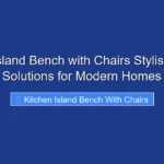 Kitchen Island Bench with Chairs Stylish Seating Solutions for Modern Homes