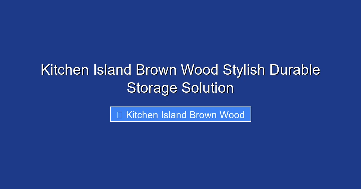 Kitchen Island Brown Wood Stylish Durable Storage Solution