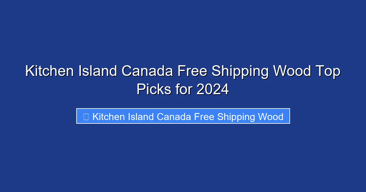 Kitchen Island Canada Free Shipping Wood Top Picks for 2024