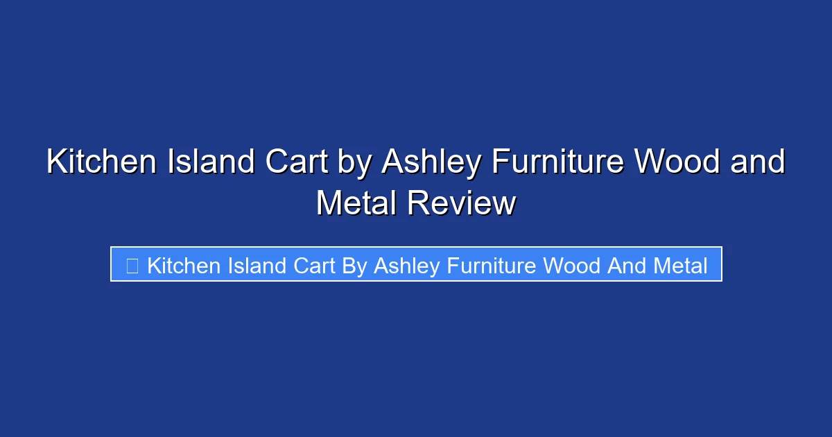 Kitchen Island Cart by Ashley Furniture Wood and Metal Review