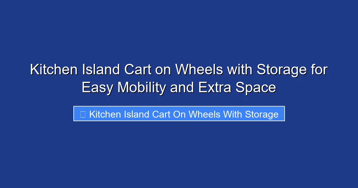 Kitchen Island Cart on Wheels with Storage for Easy Mobility and Extra Space