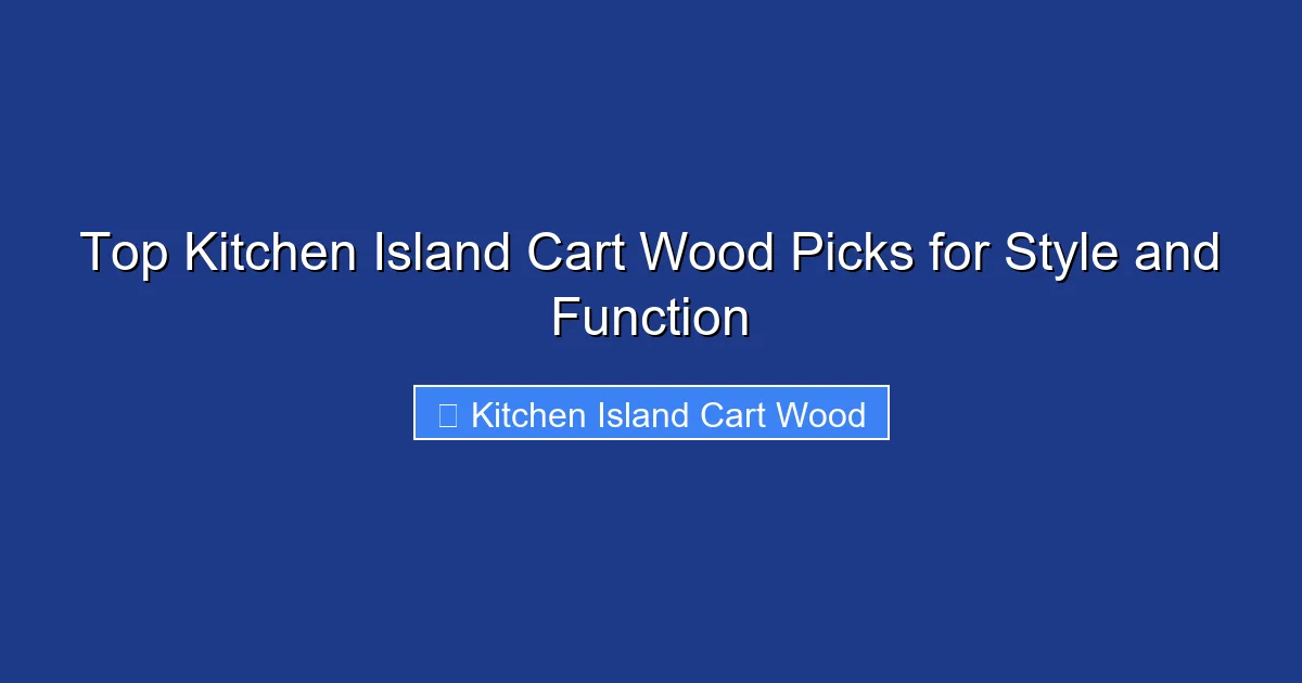 Top Kitchen Island Cart Wood Picks for Style and Function