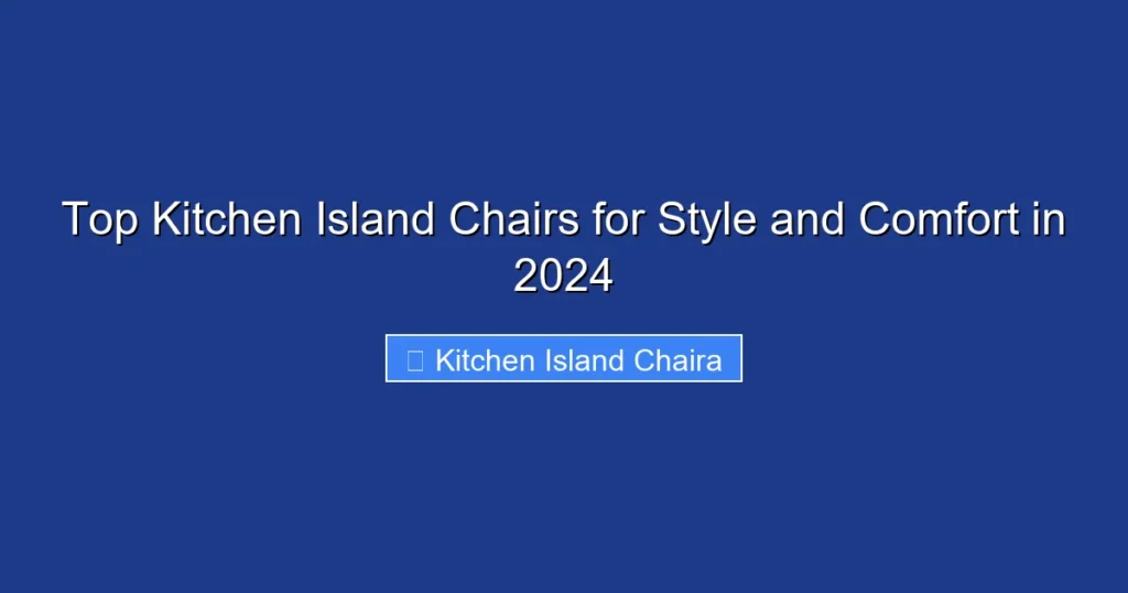 Top Kitchen Island Chairs for Style and Comfort in 2024