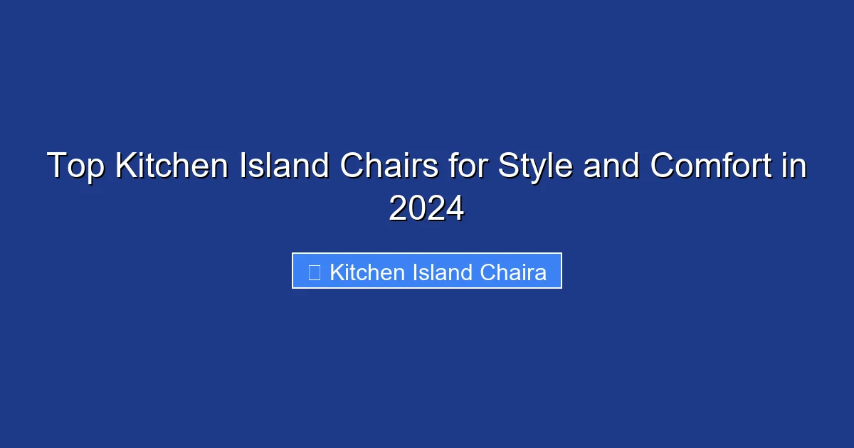 Top Kitchen Island Chairs for Style and Comfort in 2024