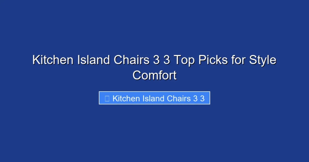 Kitchen Island Chairs 3 3 Top Picks for Style Comfort