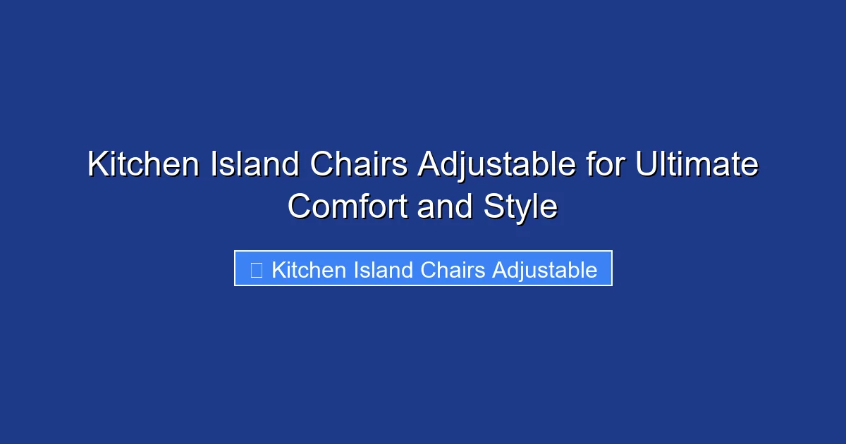 Kitchen Island Chairs Adjustable for Ultimate Comfort and Style