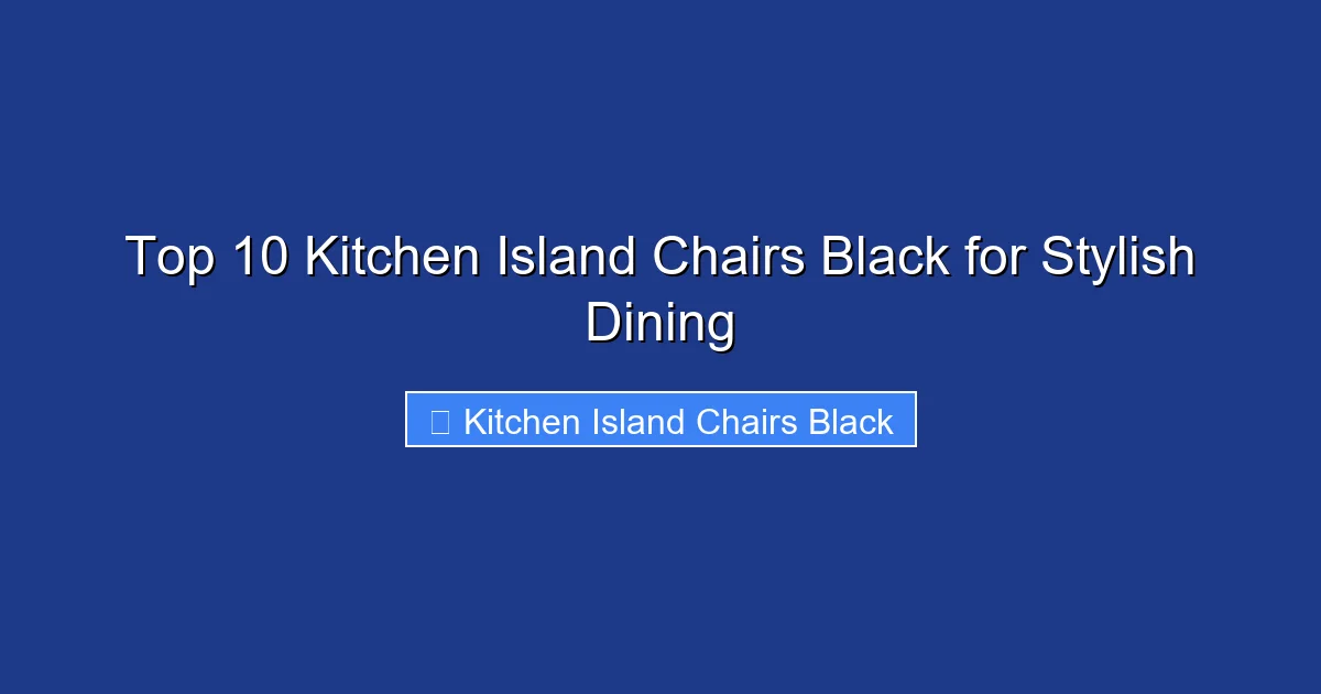 Top 10 Kitchen Island Chairs Black for Stylish Dining