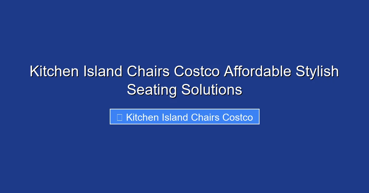 Kitchen Island Chairs Costco Affordable Stylish Seating Solutions