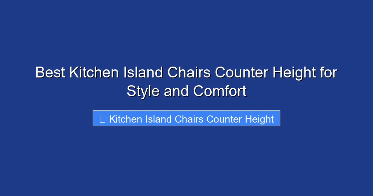 Best Kitchen Island Chairs Counter Height for Style and Comfort