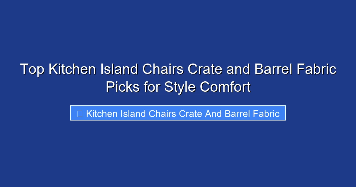 Top Kitchen Island Chairs Crate and Barrel Fabric Picks for Style Comfort