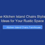 Farmhouse Kitchen Island Chairs Stylish Seating Ideas for Your Rustic Space