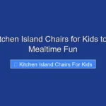 Top Kitchen Island Chairs for Kids to Boost Mealtime Fun