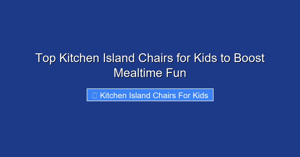 Top Kitchen Island Chairs for Kids to Boost Mealtime Fun