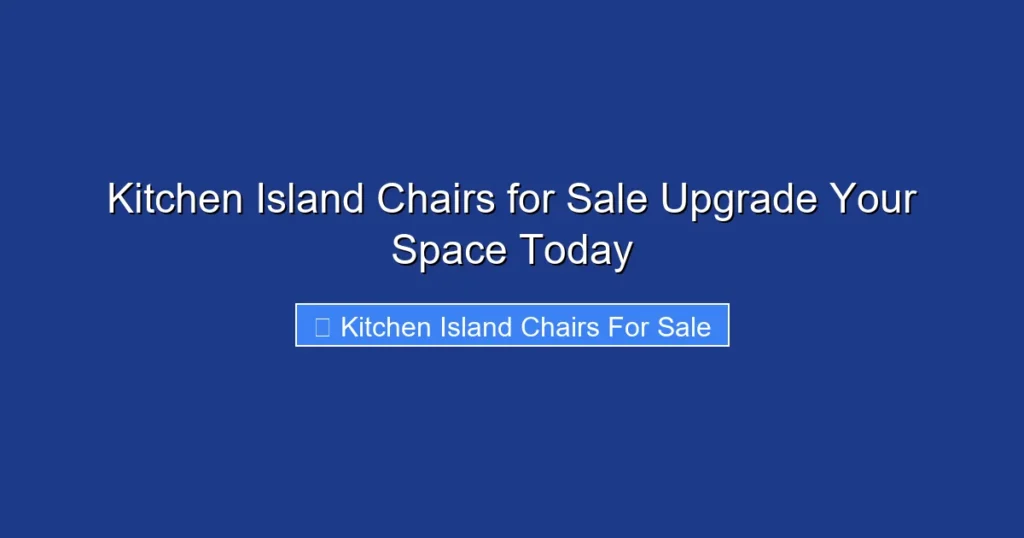 Kitchen Island Chairs for Sale Upgrade Your Space Today