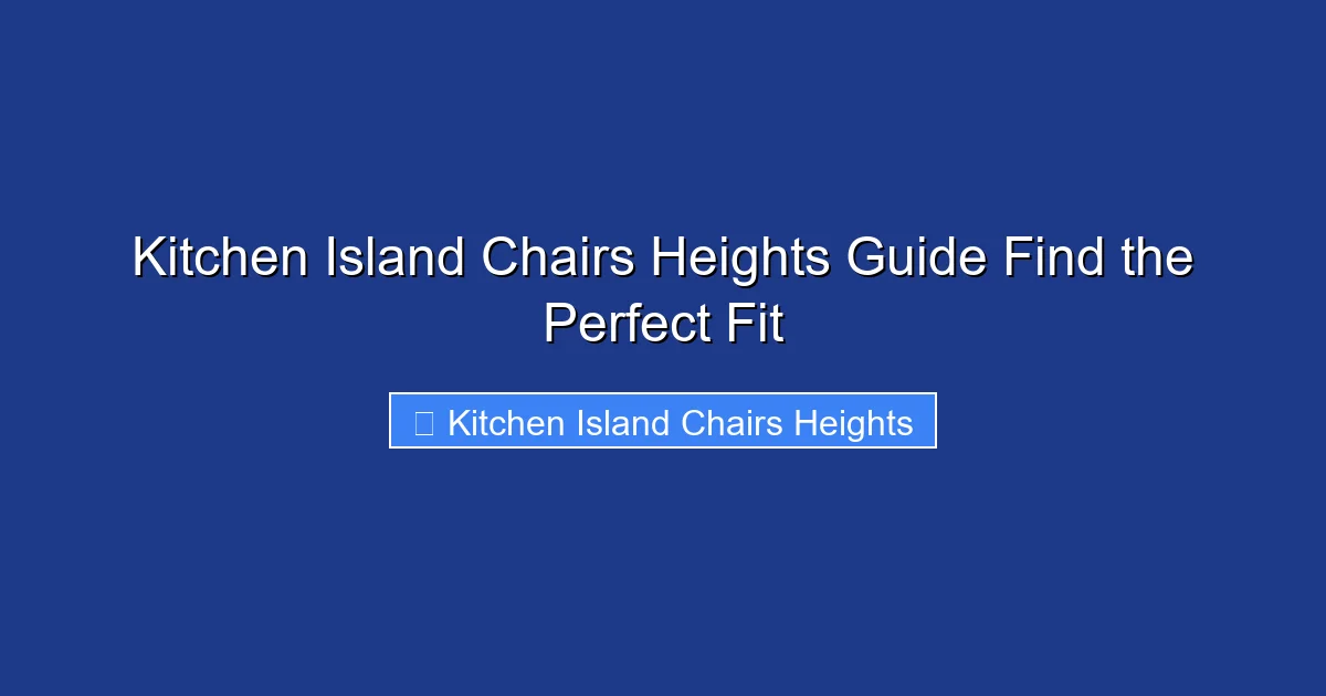 Kitchen Island Chairs Heights Guide Find the Perfect Fit