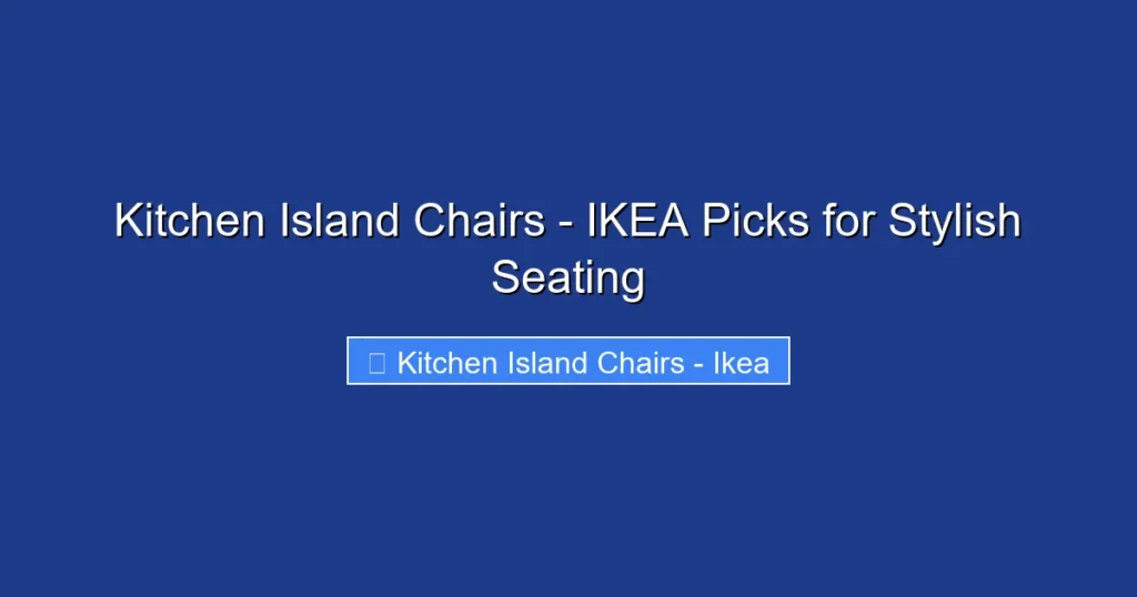 Kitchen Island Chairs - IKEA Picks for Stylish Seating