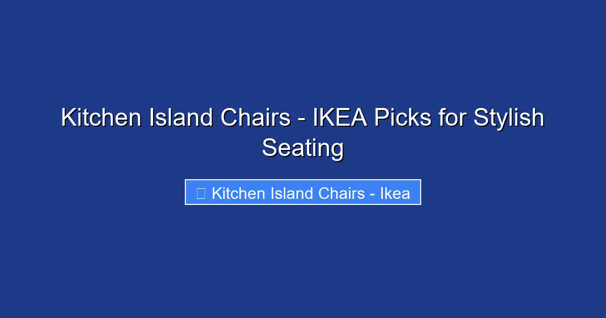Kitchen Island Chairs - IKEA Picks for Stylish Seating