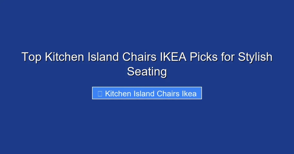 Top Kitchen Island Chairs IKEA Picks for Stylish Seating