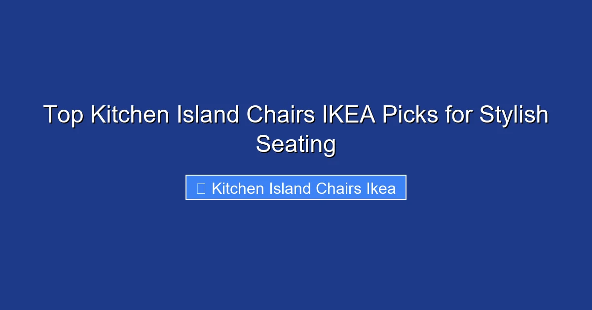 Top Kitchen Island Chairs IKEA Picks for Stylish Seating