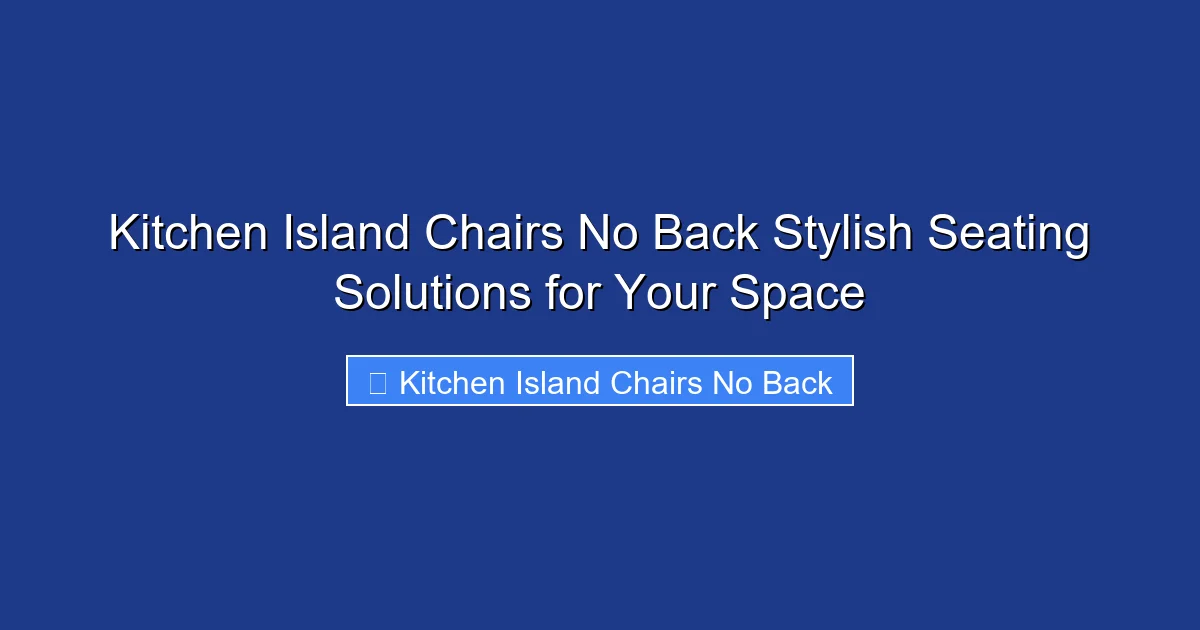Kitchen Island Chairs No Back Stylish Seating Solutions for Your Space