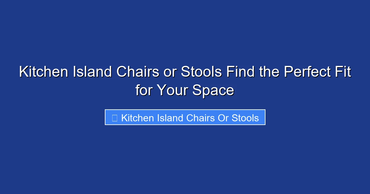 Kitchen Island Chairs or Stools Find the Perfect Fit for Your Space