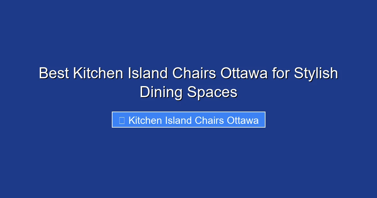 Best Kitchen Island Chairs Ottawa for Stylish Dining Spaces