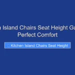 Kitchen Island Chairs Seat Height Guide for Perfect Comfort