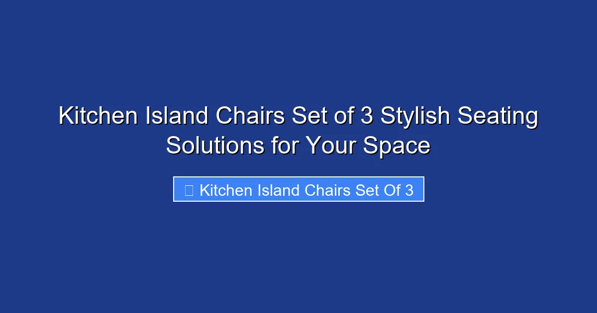Kitchen Island Chairs Set of 3 Stylish Seating Solutions for Your Space
