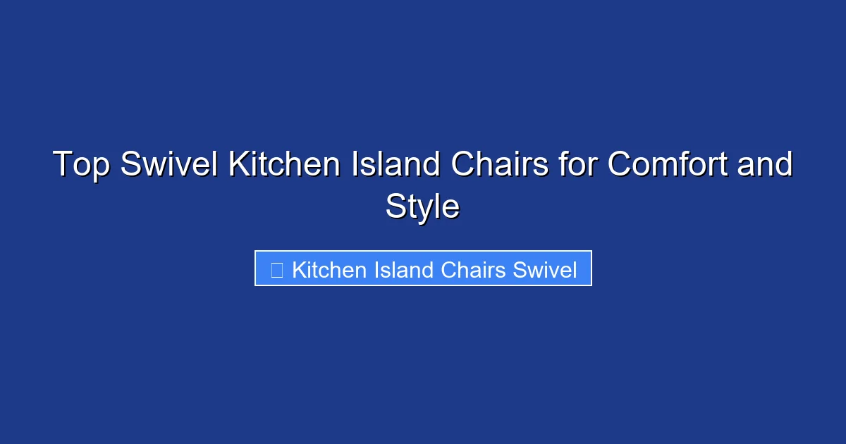 Top Swivel Kitchen Island Chairs for Comfort and Style