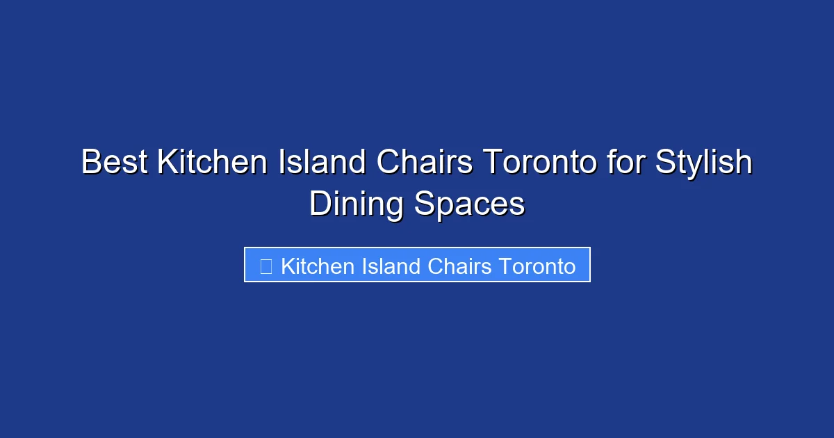 Best Kitchen Island Chairs Toronto for Stylish Dining Spaces