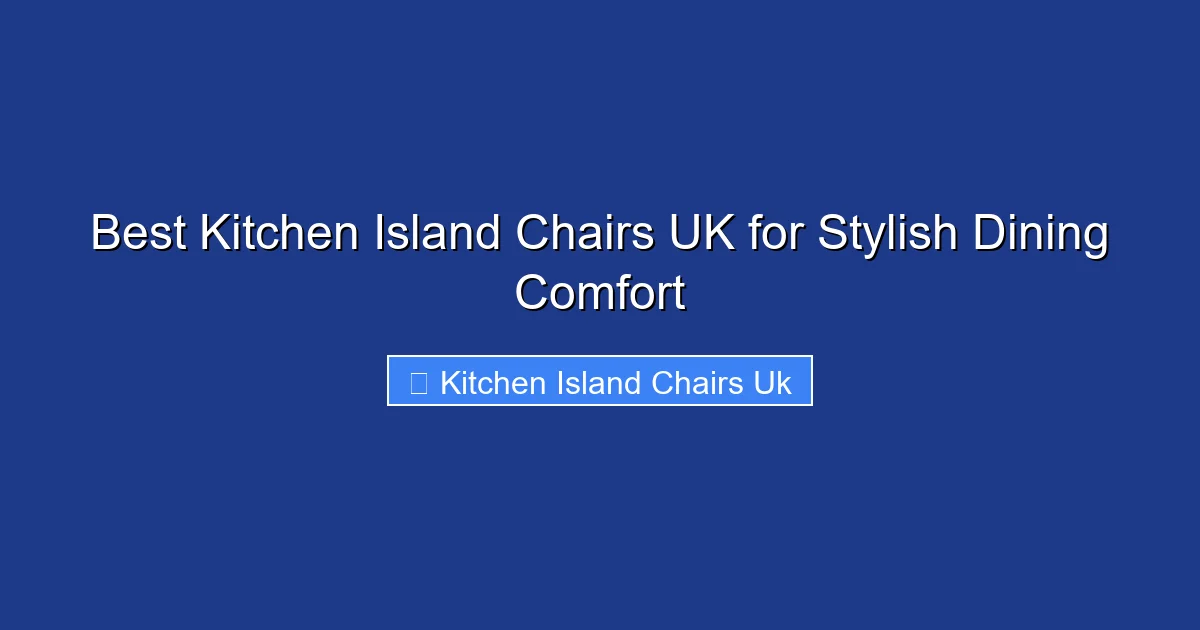 Best Kitchen Island Chairs UK for Stylish Dining Comfort