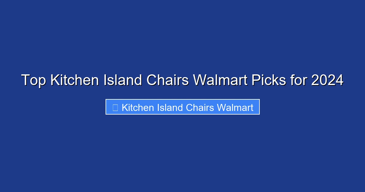 Top Kitchen Island Chairs Walmart Picks for 2024