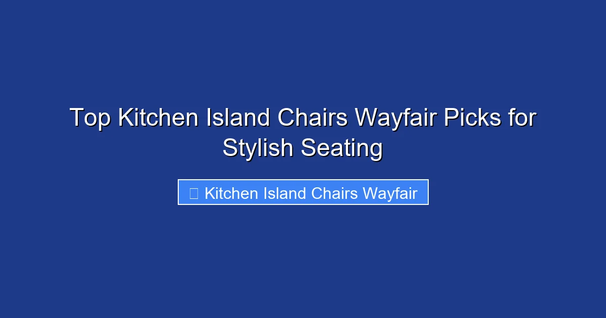 Top Kitchen Island Chairs Wayfair Picks for Stylish Seating