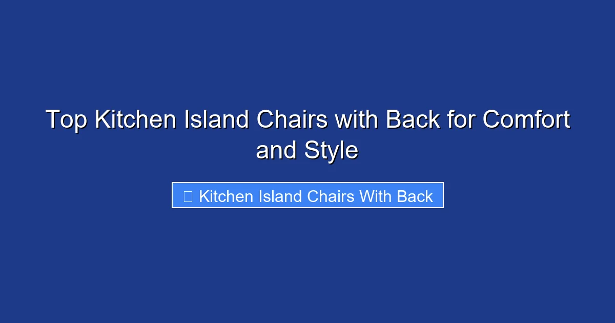 Top Kitchen Island Chairs with Back for Comfort and Style