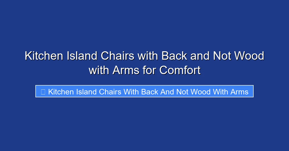 Kitchen Island Chairs with Back and Not Wood with Arms for Comfort