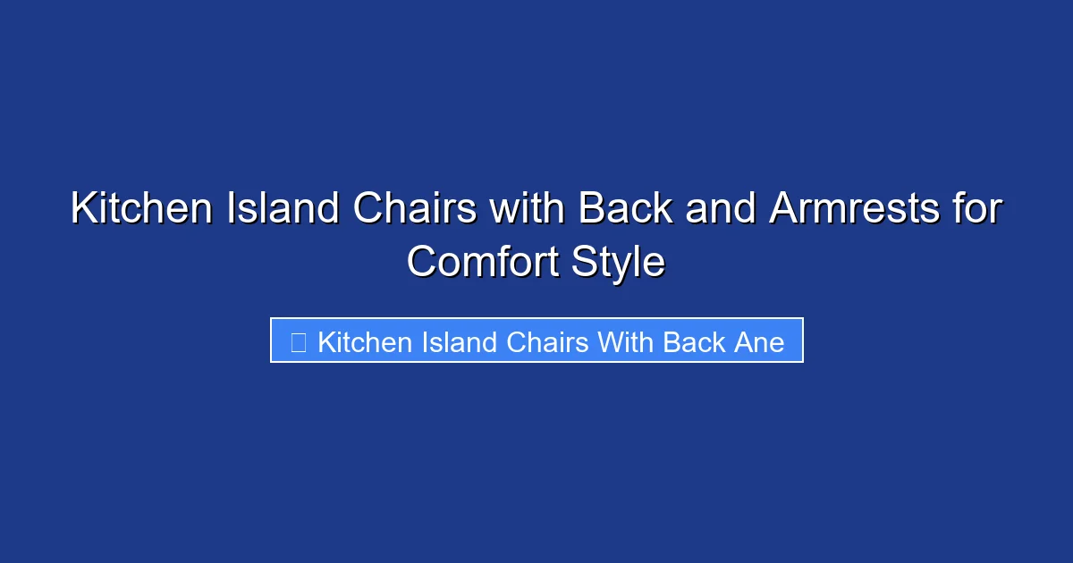 Kitchen Island Chairs with Back and Armrests for Comfort Style