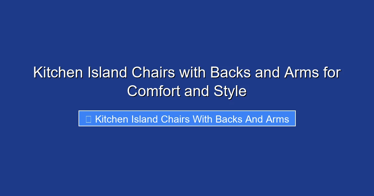 Kitchen Island Chairs with Backs and Arms for Comfort and Style