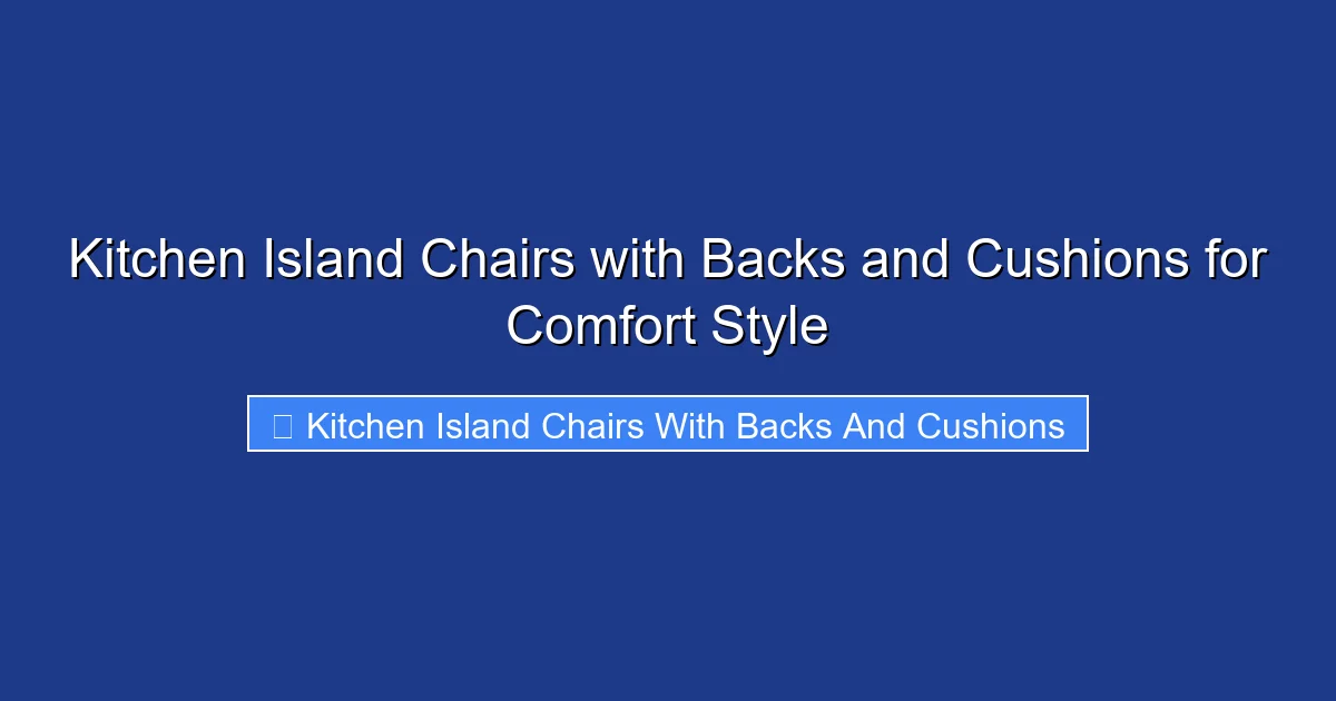 Kitchen Island Chairs with Backs and Cushions for Comfort Style